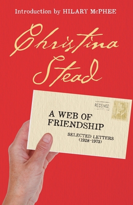 A Web of Friendship: Selected Letters (1928-1973) - Stead, Christina