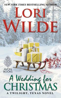 A Wedding for Christmas: A Twilight, Texas Novel - Wilde, Lori