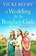 A Wedding for the Bomber Girls: The feel-good, must-read WW2 historical saga