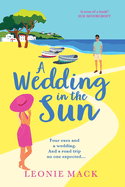 A Wedding in the Sun: A BRAND NEW grumpy x sunshine summer romance from Leonie Mack for 2024