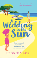 A Wedding in the Sun: A laugh-out-loud getaway romance full of sunshine from Leonie Mack for 2024