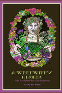 A Weedwife's Remedy: Folk Herbalism For The Hedgewise