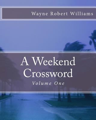 A Weekend Crossword Volume One - Williams, Wayne Robert