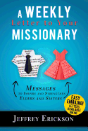 A Weekly Letter to Your Missionary: 52 Messages to Inspire and Uplift Elders and Sisters