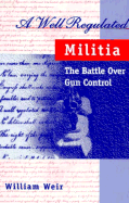 A Well Regulated Militia: The Battle Over Gun Conrol