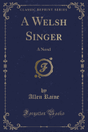 A Welsh Singer: A Novel (Classic Reprint)