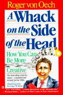 A Whack on the Side of the Head: How You Can Be More Creative - von Oech, Roger, and Von, Oech, and Von Clech, Roger