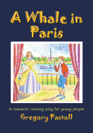 A Whale in Paris: A Romantic Comedy Play for Young People - Pastoll, Gregory