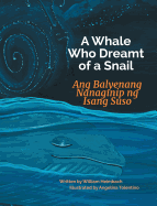 A Whale Who Dreamt of a Snail / Ang Balyenang Nanaginip Ng Isang Suso: Babl Children's Books in Tagalog and English