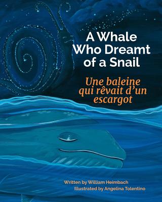 A Whale Who Dreamt of a Snail: Une Baleine Qui Revait D'Un Escargot: Babl Children's Books in French and English - Heimbach, William, and Tolentino, Angelina (Illustrator)