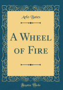 A Wheel of Fire (Classic Reprint)