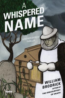 A Whispered Name: A Father Anselm Thriller - Brodrick, William