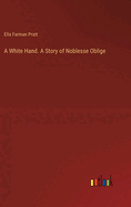 A White Hand. A Story of Noblesse Oblige