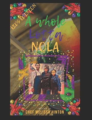 A Whole Lotta Nola: " Easy recipes for the young Chef of the Family"! - Williams, Mia (Editor), and Armstrong, Monica (Contributions by), and Hinton, Melissa