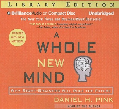 A Whole New Mind: Why Right-Brainers Will Rule the Future - Pink, Daniel H (Read by)