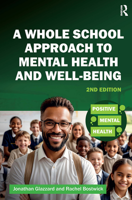 A Whole School Approach to Mental Health and Well-being - Glazzard, Jonathan, and Bostwick, Rachel