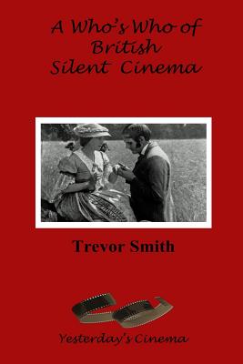 A Who's Who of British Silent Cinema - Smith, Trevor