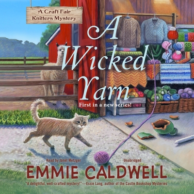 A Wicked Yarn: A Craft Fair Knitters Mystery - Caldwell, Emmie, and Metzger, Janet (Read by)