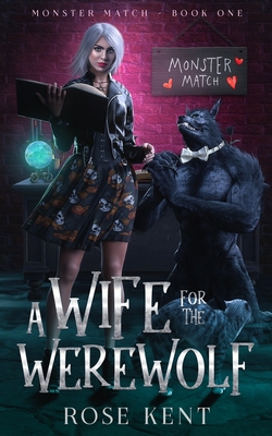 A Wife for the Werewolf: Monster Match Book I - Seger, Kate (Editor), and Kent, Rose