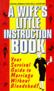 A Wife's Little Instruction Book: Your Survival Guide to Marriage without Bloodshed