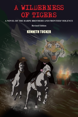 A Wilderness of Tigers: A Novel of the Harpe Brothers and Frontier Violence - Tucker, Kenneth