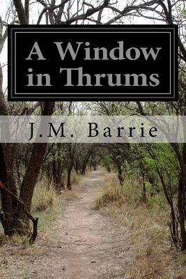 A Window in Thrums - Barrie, James Matthew