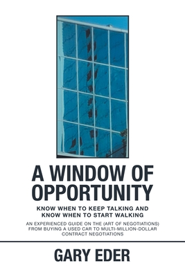 A Window of Opportunity: Know When to Keep Talking and Know When to Start Walking - Eder, Gary