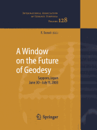 A Window on the Future of Geodesy: Proceedings of the International Association of Geodesy. Iag General Assembly, Sapporo, Japan June 30 - July 11, 2003