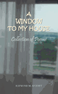 A Window to My House: Collection of Poems