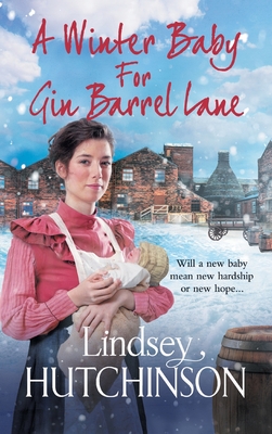 A Winter Baby for Gin Barrel Lane: A heartwarming, page-turning historical saga from Lindsey Hutchinson - Hutchinson, Lindsey