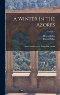 A Winter in the Azores: And a Summer at the Baths of the Furnas; Volume 1