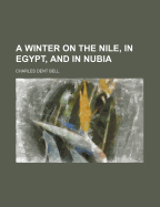 A Winter on the Nile, in Egypt, and in Nubia