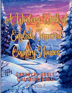 A Wintery Walk of English Inspired Country Houses Advanced Adult Coloring Book Volume 2