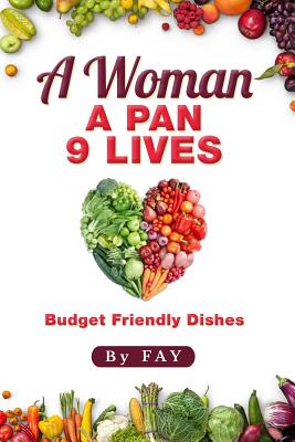 A Woman A Pan 9 Lives: Budget Friendly Dishes - Anderson, Mary, and Anderson, Megan (Contributions by), and Anderson, Quibillah (Contributions by)