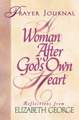 A Woman After God's Own Heart: Prayer Journal - George, Elizabeth