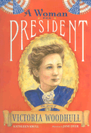 A Woman for President: The Story of Victoria Woodhull