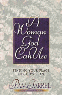 A Woman God Can Use: Finding Your Place in His Plan