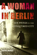 A Woman in Berlin: Eight Weeks in the Conquered City