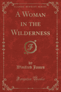 A Woman in the Wilderness (Classic Reprint)