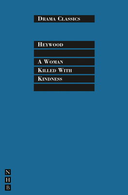 A Woman Killed with Kindness - Heywood, Thomas, and Griffiths, Trevor (Editor)