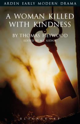 A Woman Killed With Kindness - Heywood, Thomas, and Kidnie, Margaret Jane (Editor)