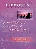 A Woman of Confidence: 1 Peter Facing Life's Difficulties - Brestin, Dee