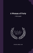 A Woman of Forty: A Monograph