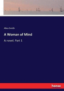 A Woman of Mind: A novel. Part 1