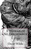 A Woman of No Importance: A Play
