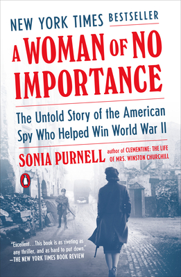 A Woman of No Importance: The Untold Story of the American Spy Who Helped Win World War II - Purnell, Sonia