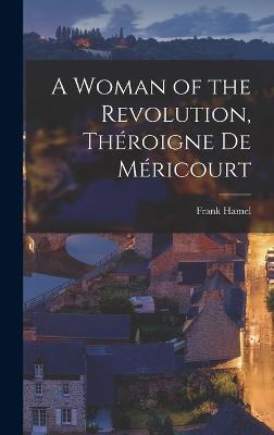 A Woman of the Revolution, Throigne De Mricourt - Hamel, Frank