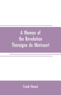 A woman of the revolution: Th?roigne de M?ricourt