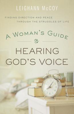 A Woman`s Guide to Hearing God`s Voice - Finding Direction and Peace Through the Struggles of Life - Mccoy, Leighann
