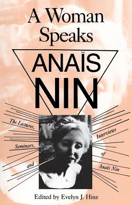 A Woman Speaks: The Lectures, Seminars, and Interviews of Anas Nin - Hinz, Evelyn